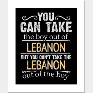 You Can Take The Boy Out Of Lebanon But You Cant Take The Lebanon Out Of The Boy - Gift for Lebanese With Roots From Lebanon Posters and Art